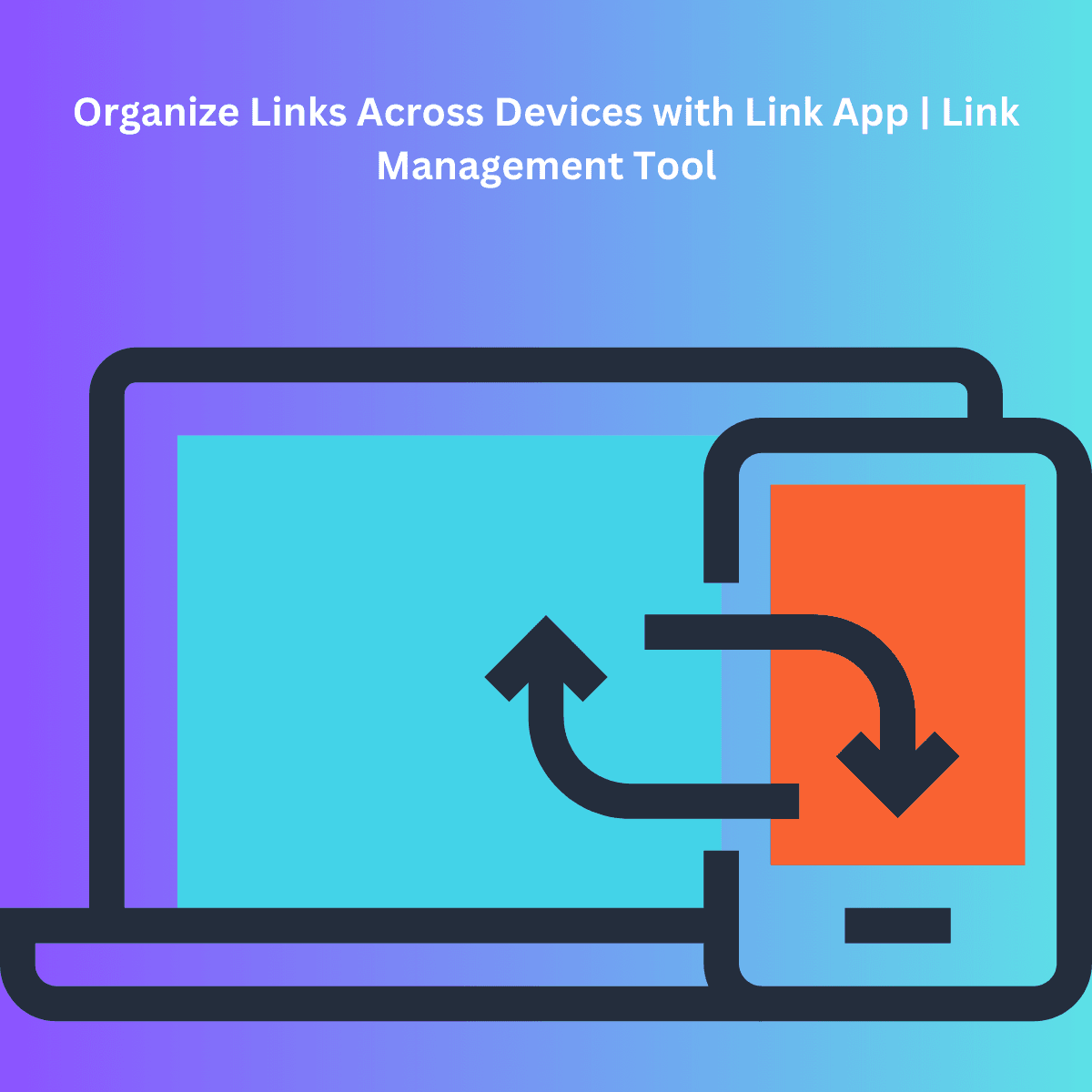 Cover Image for How to Organize Links Across Devices with Link App